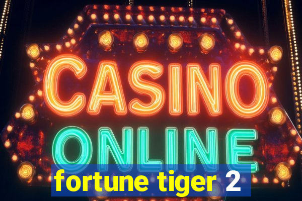 fortune tiger 2